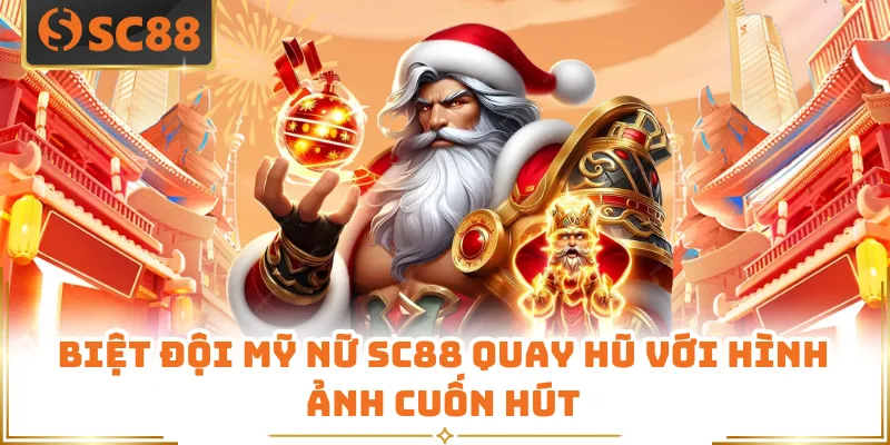 Biệt đội mỹ nữ SC88 quay hũ với hình ảnh cuốn hút